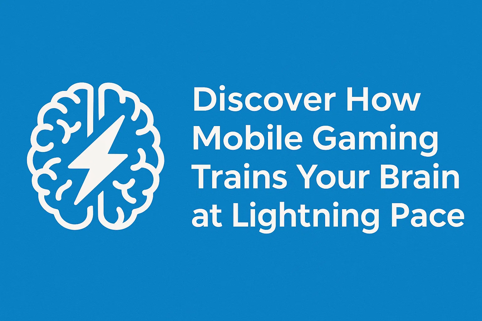 Discover How Mobile Gaming Trains Your Brain at Lightning Pace